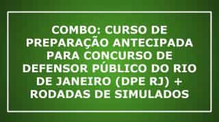 COMBO: CURSO DE PREPARAÇÃO ANTECIPADA PARA CONCURSO DE DEFENSOR PÚBLICO DO RIO DE JANEIRO (DPE RJ) + RODADAS DE SIMULADOS