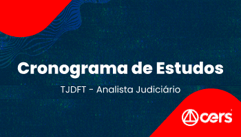 Cronograma - Analista Judiciário - TJDFT - 90 dias