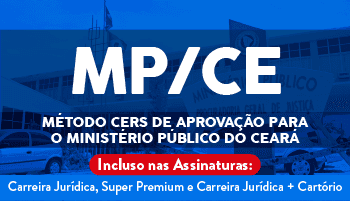 METODOLOGIA CERS DE APROVAÇÃO PARA O MINISTÉRIO PÚBLICO DO CEARÁ - PROMOTOR DE JUSTIÇA (MP/CE)